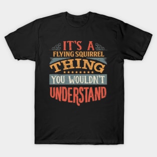 It's A Flying Squirrel Thing You Wouldn't Understand - Gift For Flying Squirrel Lover T-Shirt